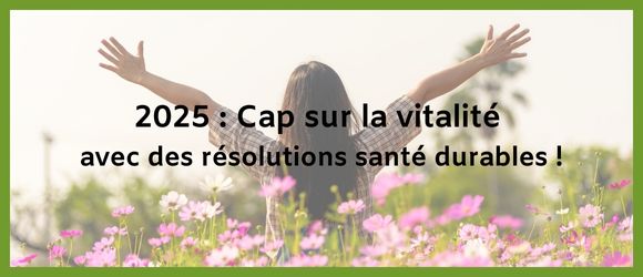 You are currently viewing 2025 : Cap sur la vitalité avec des résolutions santé durables !